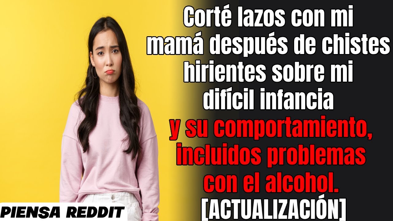 Mi mamá no me ama y hace bromas hirientes sobre mí.