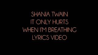 Shania Twain It Only Hurts When I'm Breathing Lyrics Video