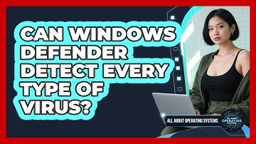 Can Windows Defender Detect Every Type Of Virus? - All About Operating Systems