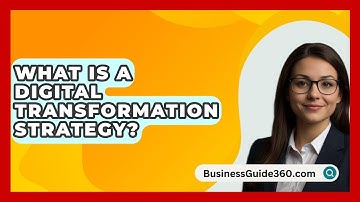 What Is A Digital Transformation Strategy? - BusinessGuide360.com