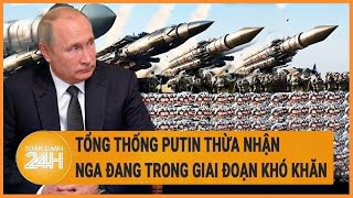 Toàn cảnh thế giới 10\/5:  Tổng thống Putin thừa nhận Nga đang trong giai đoạn khó khăn