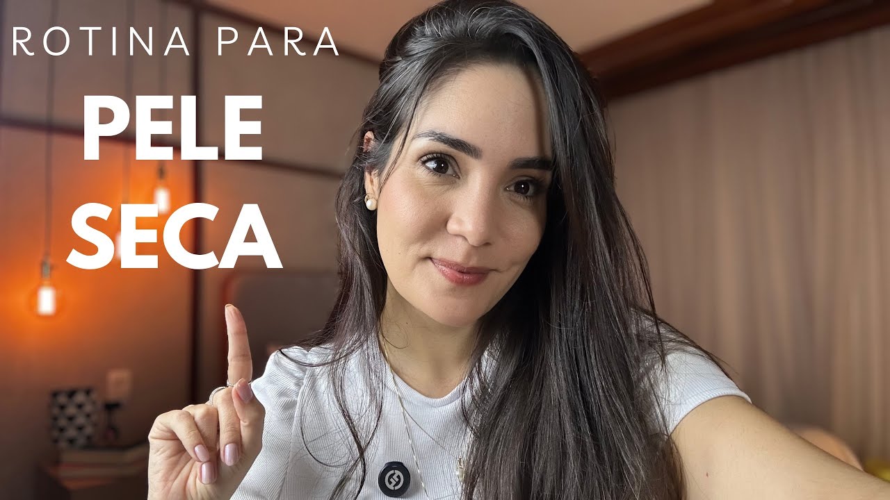 Dermatologista monta rotina COMPLETA para pele seca