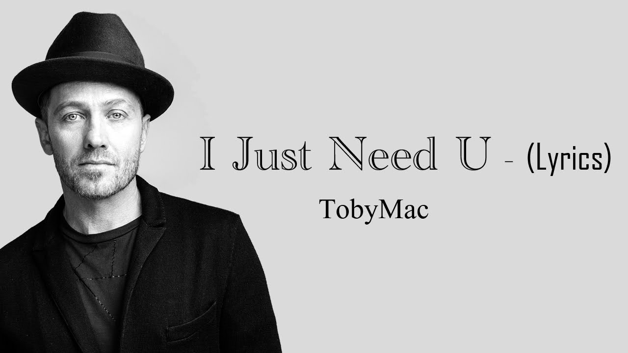 TobyMac - I Just Need U (Lyrics) - YouTube
