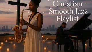 Soothing Christian Jazz Playlist | Saxophone & Piano Devotional Music