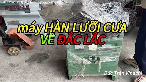 Máy Hàn Lưỡi Cưa CD, Máy Hàn Lưỡi Cưa Tự Động. Kiểm Tra Máy Trước Khi Bàn Giao Về Đắc Lắc #mayhan