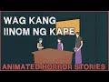 Wag kang iinom ng kape  aswang animated horror stories  true stories