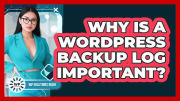 Why Is A WordPress Backup Log Important? - WP Solutions Guru