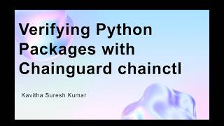 Verifying Python Packages with Chainguard chainctl