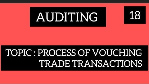 Auditing Unit: 4 Topic process of vouching trade transactions ( for All ug courses and universities)