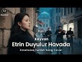 Etrin Duyulur Havada Keyvan Emotional Turkish Song Cover By AimusiCover TikTok Viral Etrin Duyulur Havada Keyvan Emotional Turkish Song Cover By AimusiCover TikTok Viral