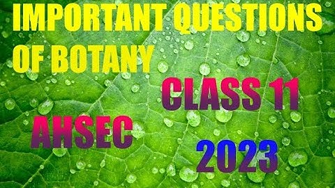 IMPORTANT QUESTIONS OF BOTANY FOR CLASS 11#AHSEC#2023