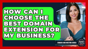 How Can I Choose the Best Domain Extension for My Business? - Domain And Hosting Gurus