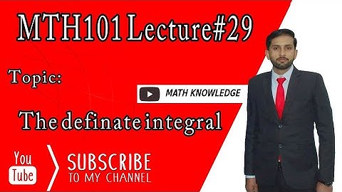 MTH101 LEC#29 The definite integral. By Sir Hafeez