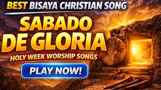 Best Bisaya Christian Songs | Sabado De Gloria Reflection | Holy Week Worship Songs