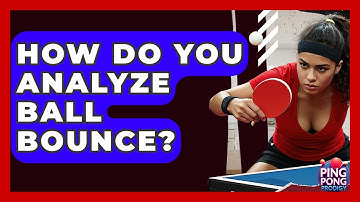 How Do You Analyze Ball Bounce? - Ping Pong Prodigy