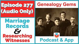 (AUDIO PODCAST) Episode 277 - Marriage Case Study and Researching Witnesses