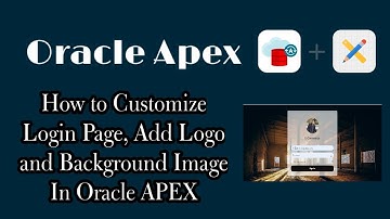 How to Customize Login Page | Logo and Background Image | Transparent Design | Oracle APEX