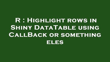 R : Highlight rows in Shiny DataTable using CallBack or something eles