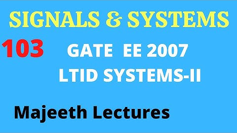 103 GATE EE 2007 Signals and Systems LTID Systems II @majeethlectures