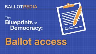 Ballotpedia's Blueprints of Democracy: Ballot Access