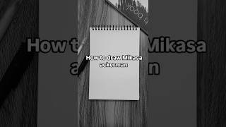 How to draw Mikasa ackerman? How to draw Mikasa ackerman?