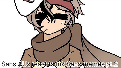 Sans AUs react to Ink Sans memes pt.2 ||GC|| ||Read description||