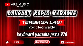 Tersiksa Lagi  Dangdut Karaoke Koplo  Voc  Leo Waldy  Ars  Studio 