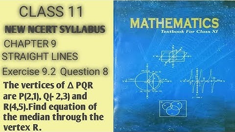 8 The vertices of ∆ PQR are P(2,1), Q(- 2,3) and R(4,5).Find equation of the median #class11