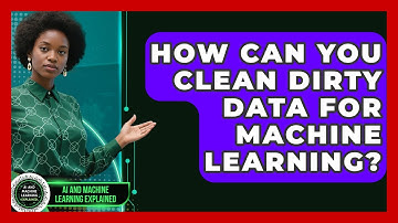 How Can You Clean Dirty Data For Machine Learning? - AI and Machine Learning Explained