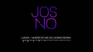 LUNAX - Where Do We Go (JosNo Remix) Resimi