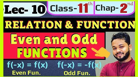 Lec- 10 | Relation and Functions | EVEN and ODD Functions | f(-x)=f(x) & f(-x)=-f(x) |Class- 11 & 12