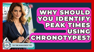 Why Should You Identify Peak Times Using Chronotypes? - The Time Management Pro