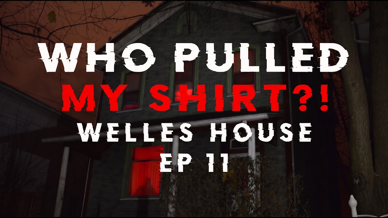 Welles House Haunting Ep 11 | A DEMON PULLED MY SHIRT WTF
