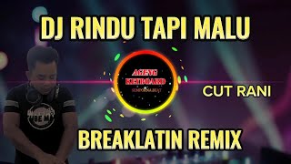 DJ RINDU TAPI MALU ( BREAKLATIN REMIX ) FULL BASS