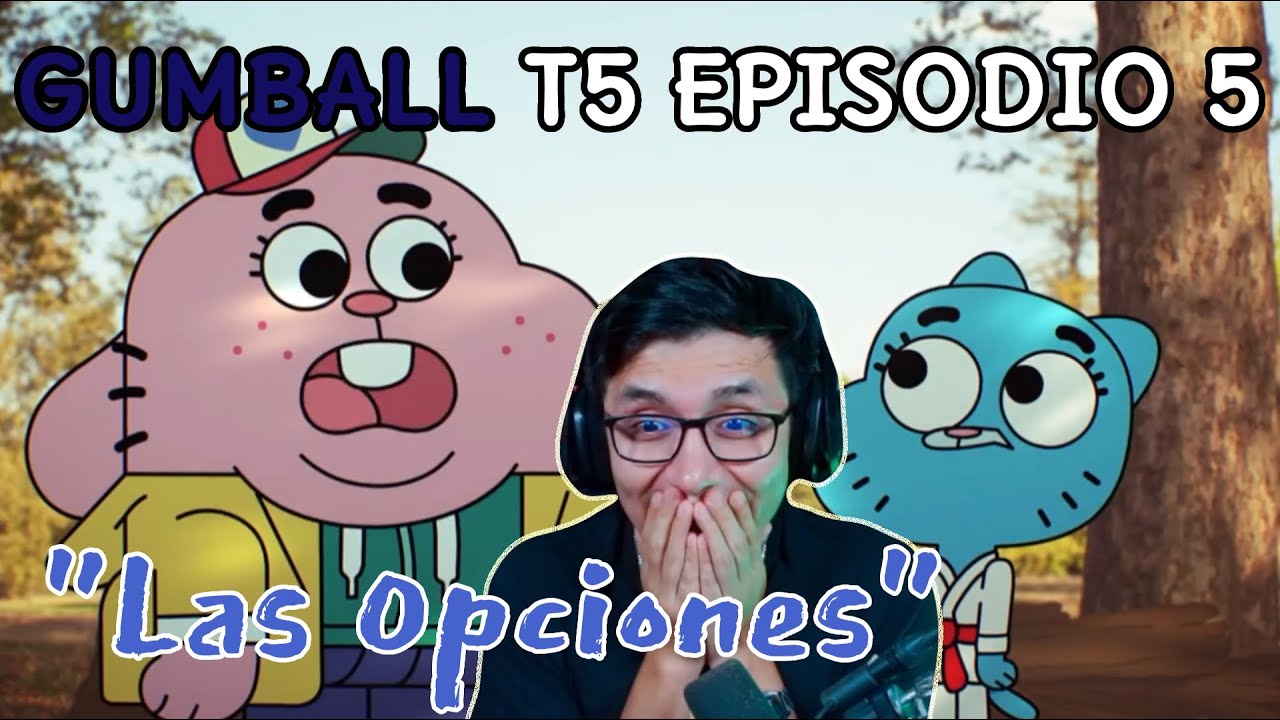 JugandorCriticon Reacciona a Gumball Temporada 5 Episodio 5 (Las opciones)