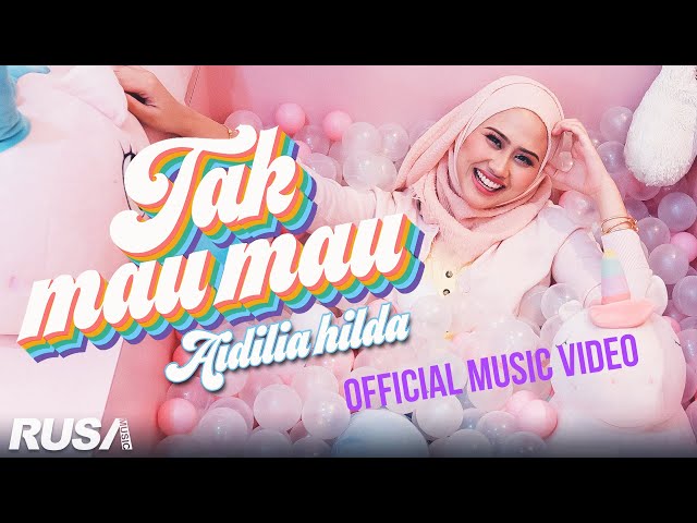 Aidilia Hilda - Tak Mau Mau [Official Music Video] class=