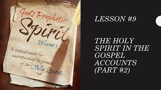 God's Prophetic Spirit - (Lesson #9) - The Holy Spirit's Work in the Gospel Accounts (2/2)
