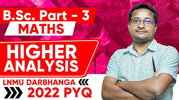 Higher Analysis 2022 PYQ - Bsc Part 3 Math | Bsc Part 3 Higher Analysis PYQ | Thakur Sir Academy
