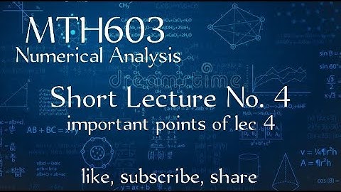 MTH603 Short Lecture No. 4 | important points of lecture 4 | Numerical Analysis | Short lecture #04