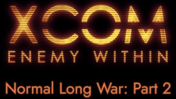 XCOM: Enemy Within | Normal Long War: Part 2