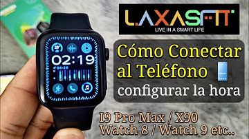 Reloj inteligente Laxasfit Cómo conectar al teléfono y configurar la hora | I9 Pro Max, X90 etc..
