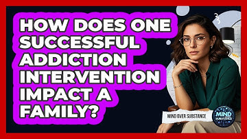 How Does One Successful Addiction Intervention Impact A Family? - Mind Over Substance