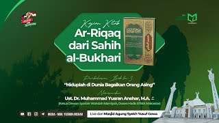 Kajian Kitab Ar-Riqaq dari Sahih al-Bukhari | Bab "Hiduplah di Dunia Bagaikan Orang Asing"