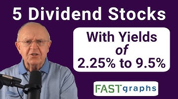 5 Dividend Stocks with Yields Of 2.25% To 9.5% | FAST Graphs