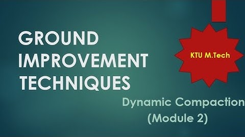Dynamic Compaction | Ground Improvement Techniques (Module 2) | KTU M.Tech Geotechnical Engineering