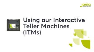 Using Jovia Interactive Teller Machines (ITMs)