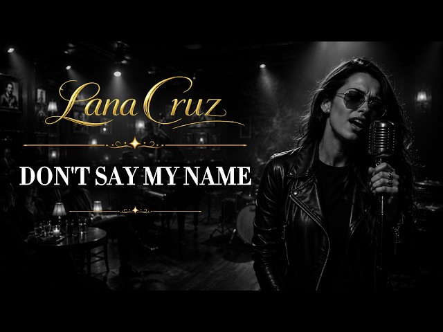 Don’t say my name | English Soul Blues | Lana Cruz🖤 #music #lyrics #DontSayMyName#LanaCruz #blues