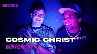 Episode 272: Cosmic Christ w/ Planetary HQ | Bledsoe Said So