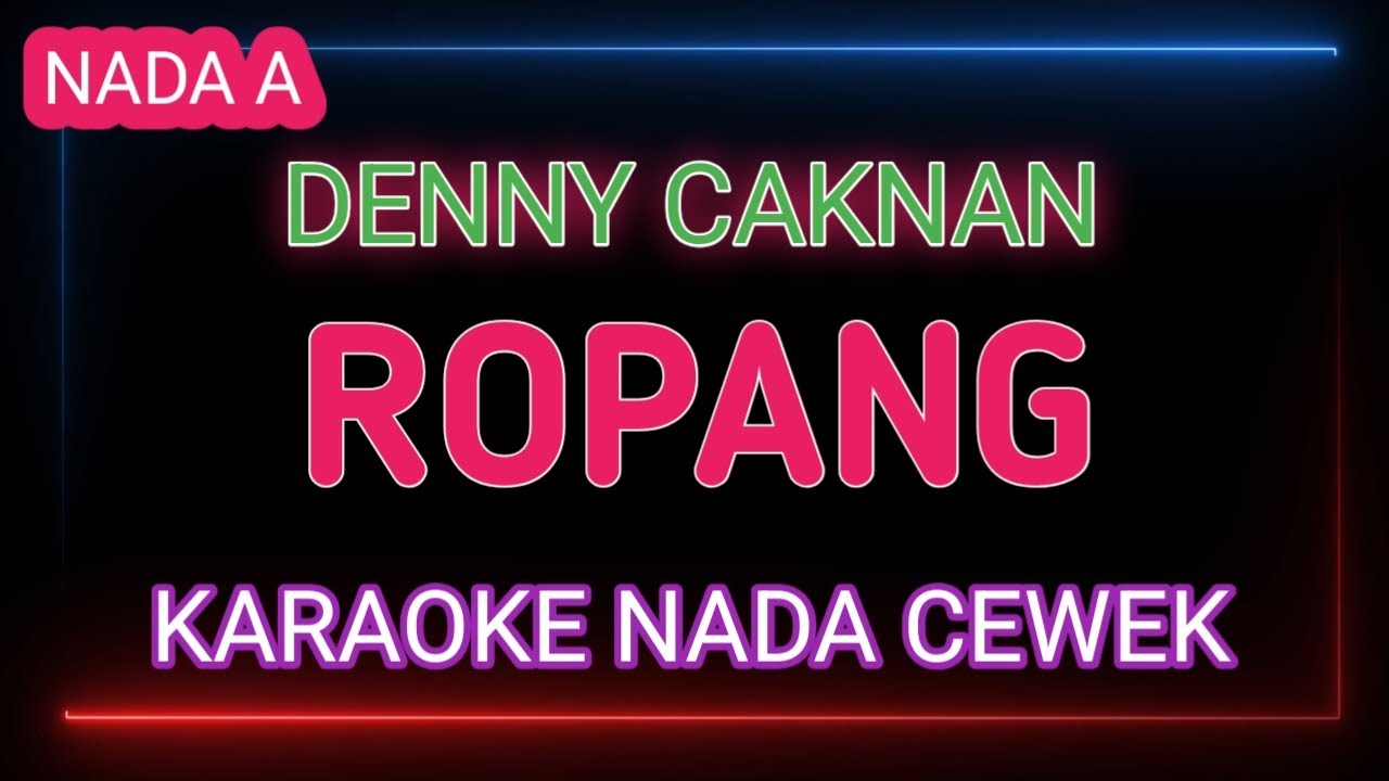 ROPANG - KARAOKE NADA WANITA - DENNY CAKNAN