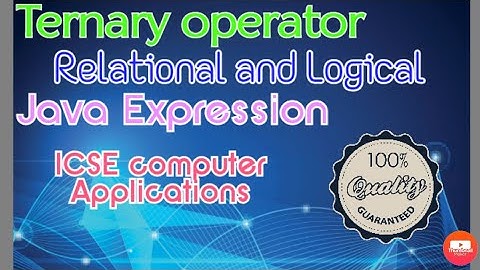 ICSE JAVA/ Ternary operator / java expression/ relational and logical operator/ output statement